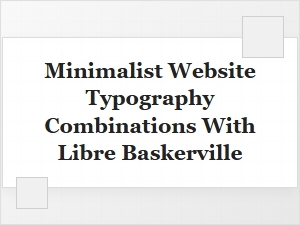 Libre Baskerville for Minimalist Typography