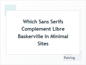 Sans Serifs That Complement Libre Baskerville
