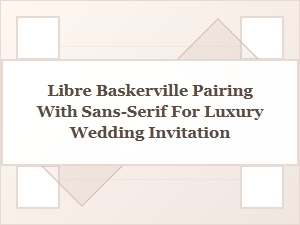 Luxury Wedding Invitation Fonts Pairing Libre Baskerville with Modern Sans Serifs