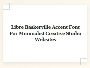 Libre Baskerville: a Minimalist Accent Font for Creative Studios