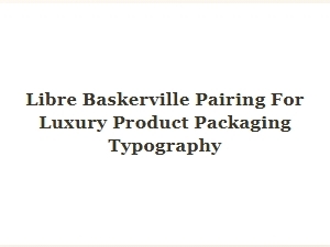 Libre Baskerville for Luxury Packaging Typography